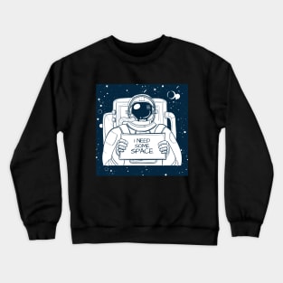 I need more space Crewneck Sweatshirt